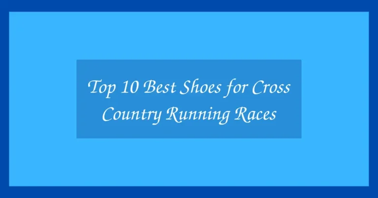 Top 10 Best Shoes for Cross Country Running Races
