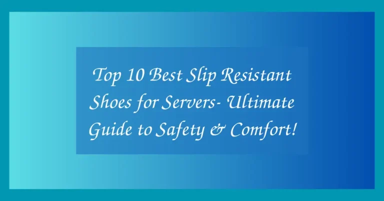 Top 10 Best Slip Resistant Shoes for Servers- Ultimate Guide to Safety & Comfort!